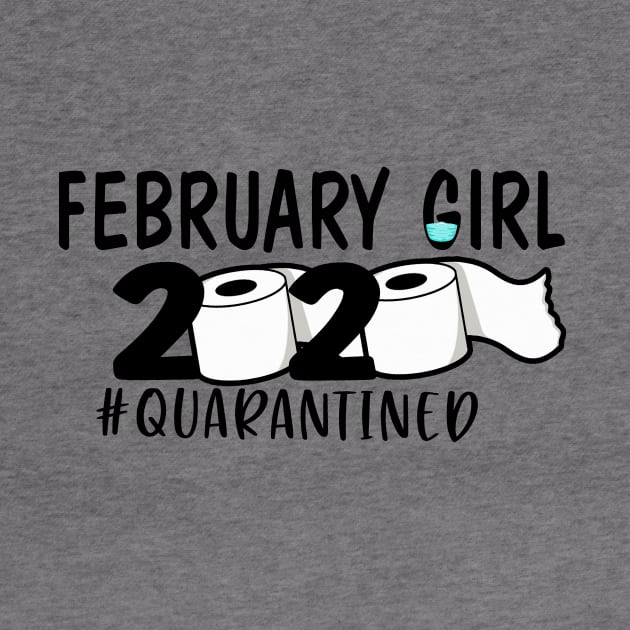 Funny February Girl 2020 Quarantined Birthday Gift by ThuyNga